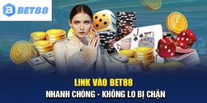 Link Vào BET88 - Cập Nhập Mới Nhất Cho Anh Em Tân Thủ