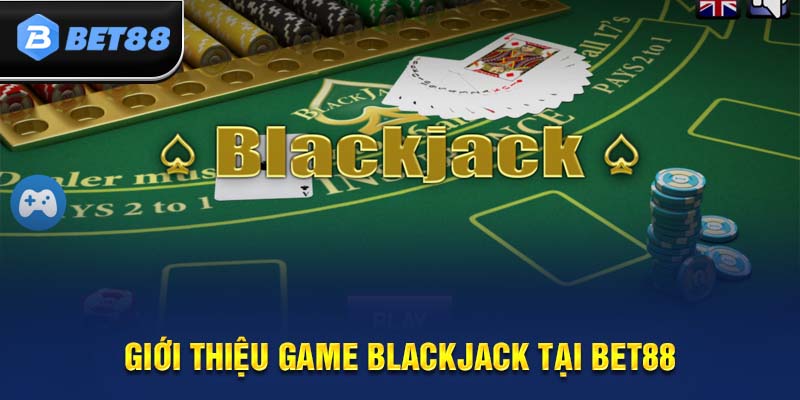 Luật chơi Blackjack Bet88